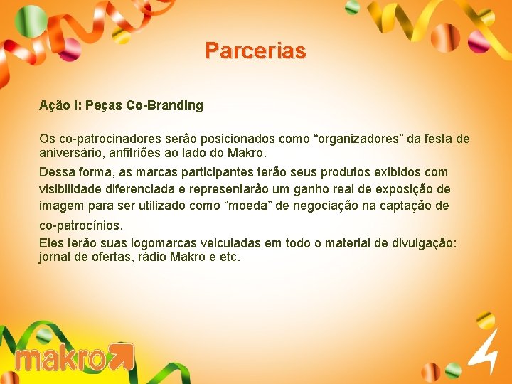 Parcerias Ação I: Peças Co-Branding Os co-patrocinadores serão posicionados como “organizadores” da festa de