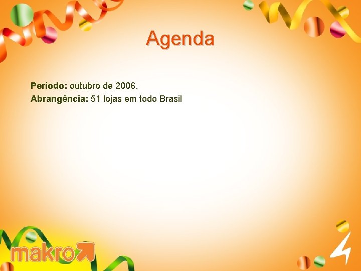 Agenda Período: outubro de 2006. Abrangência: 51 lojas em todo Brasil 