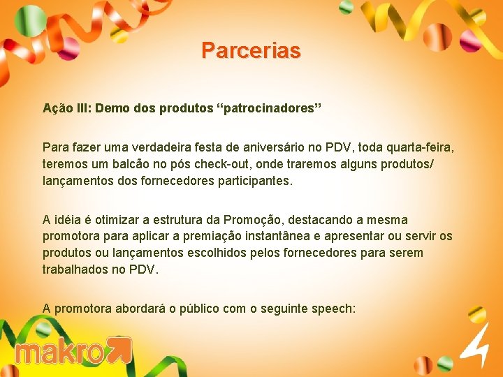 Parcerias Ação III: Demo dos produtos “patrocinadores” Para fazer uma verdadeira festa de aniversário