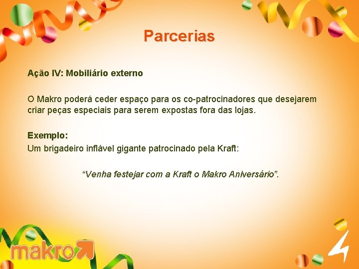 Parcerias Ação IV: Mobiliário externo O Makro poderá ceder espaço para os co-patrocinadores que
