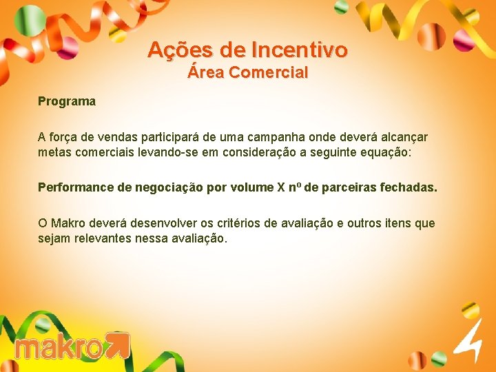 Ações de Incentivo Área Comercial Programa A força de vendas participará de uma campanha