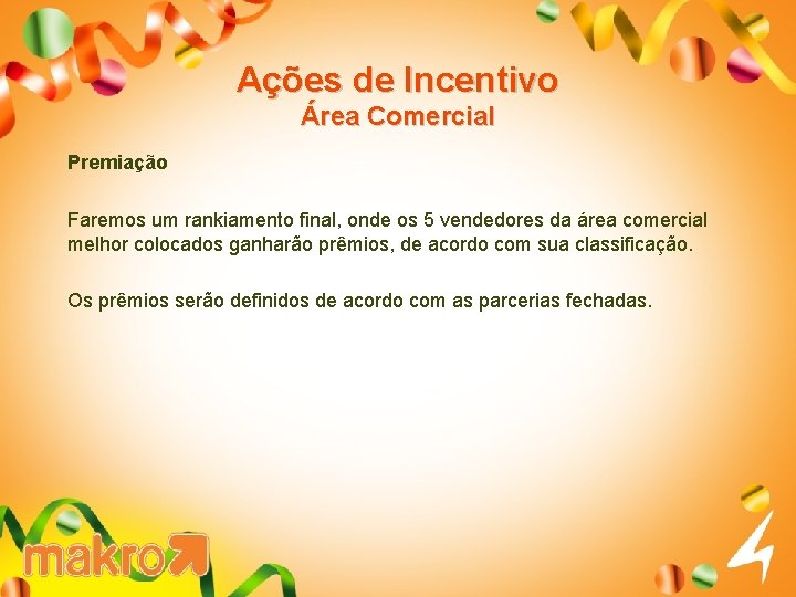 Ações de Incentivo Área Comercial Premiação Faremos um rankiamento final, onde os 5 vendedores