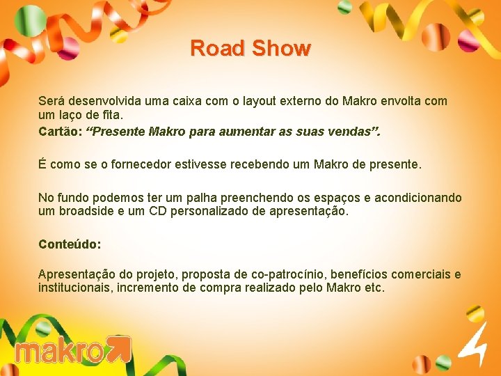 Road Show Será desenvolvida uma caixa com o layout externo do Makro envolta com