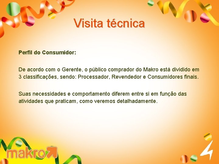 Visita técnica Perfil do Consumidor: De acordo com o Gerente, o público comprador do