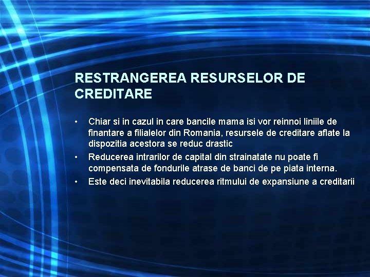 RESTRANGEREA RESURSELOR DE CREDITARE • • • Chiar si in cazul in care bancile