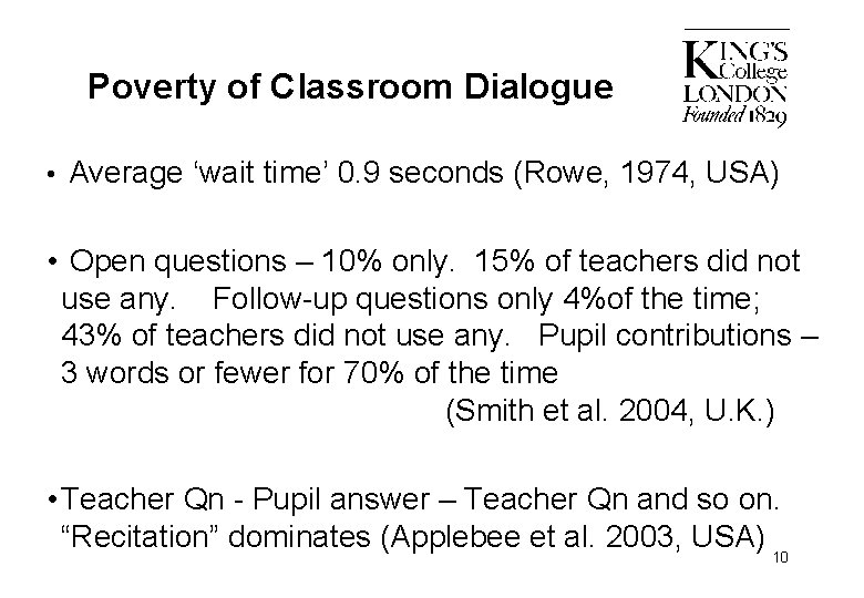 Poverty of Classroom Dialogue • Average ‘wait time’ 0. 9 seconds (Rowe, 1974, USA)