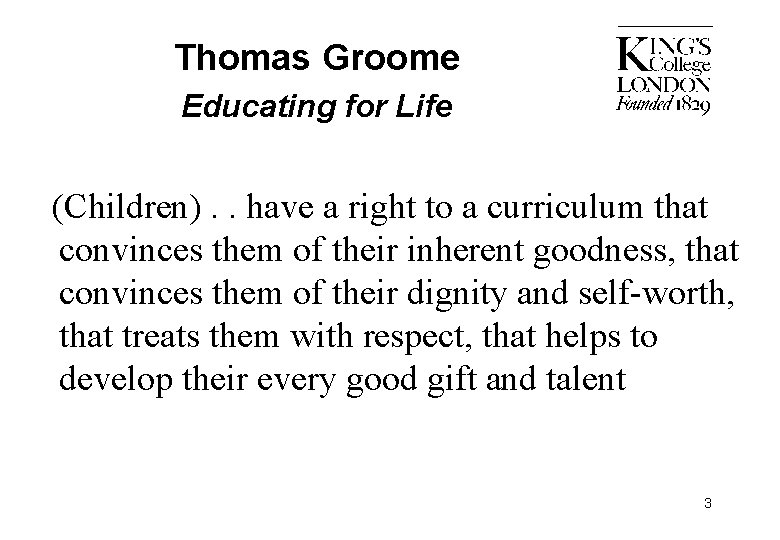 Thomas Groome Educating for Life (Children). . have a right to a curriculum that