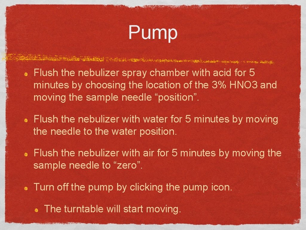 Pump Flush the nebulizer spray chamber with acid for 5 minutes by choosing the