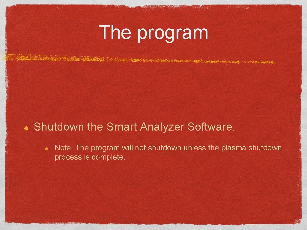 The program Shutdown the Smart Analyzer Software. Note: The program will not shutdown unless