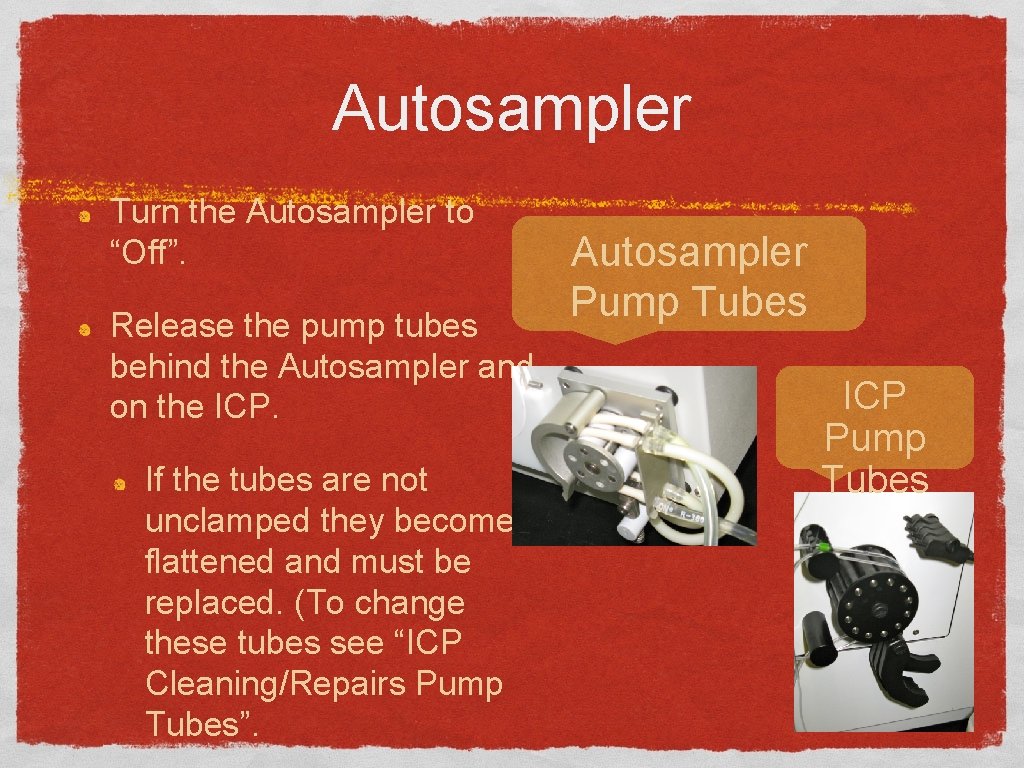 Autosampler Turn the Autosampler to “Off”. Release the pump tubes behind the Autosampler and