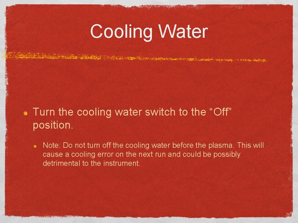 Cooling Water Turn the cooling water switch to the “Off” position. Note: Do not