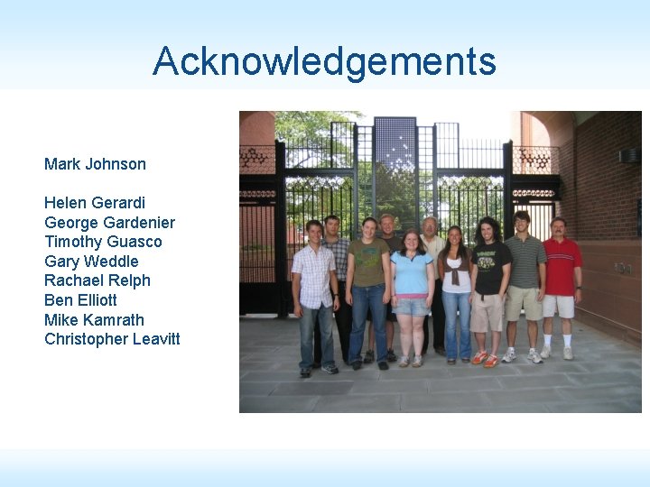 Acknowledgements Mark Johnson Helen Gerardi George Gardenier Timothy Guasco Gary Weddle Rachael Relph Ben