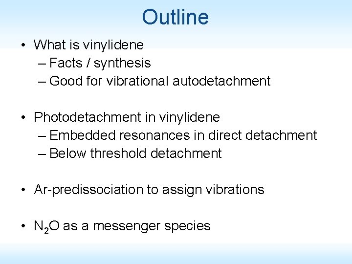 Outline • What is vinylidene – Facts / synthesis – Good for vibrational autodetachment