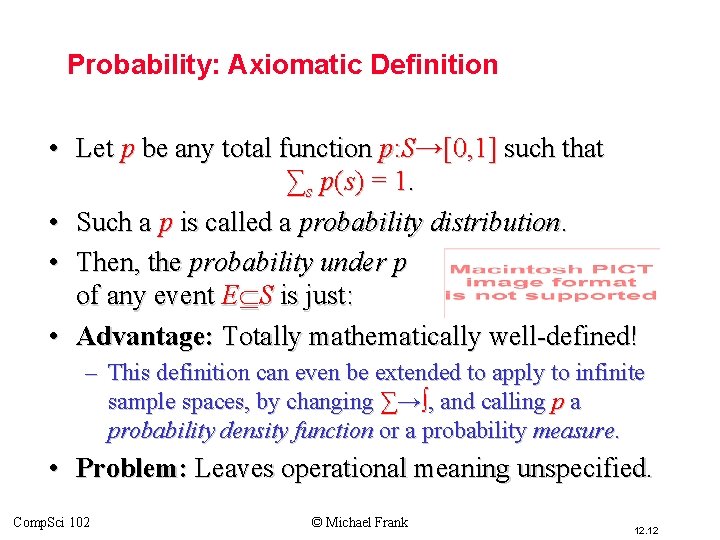 Probability: Axiomatic Definition • Let p be any total function p: S→[0, 1] such
