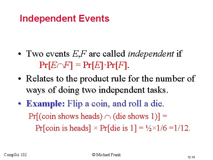 Independent Events • Two events E, F are called independent if Pr[E F] =
