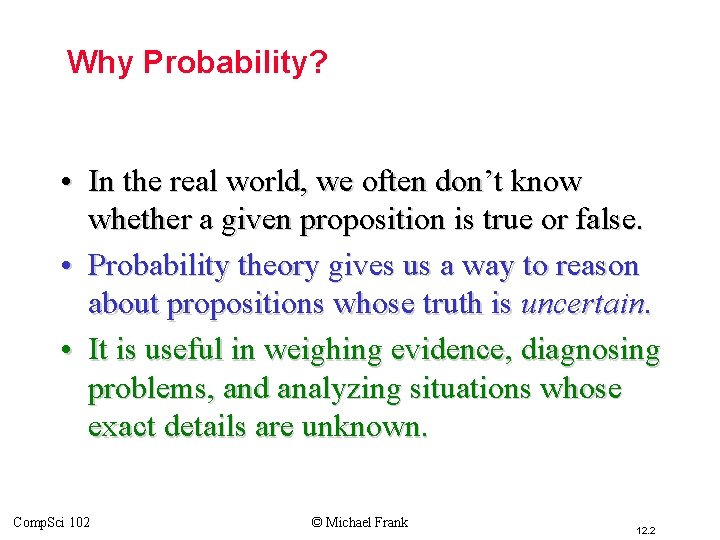 Why Probability? • In the real world, we often don’t know whether a given