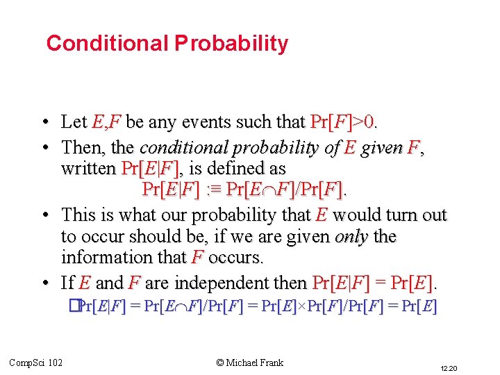 Conditional Probability • Let E, F be any events such that Pr[F]>0. • Then,