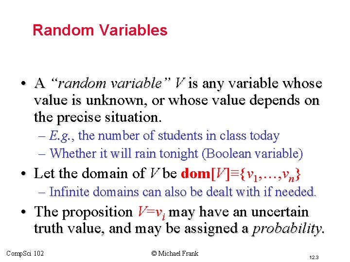 Random Variables • A “random variable” V is any variable whose value is unknown,