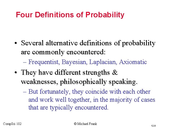Four Definitions of Probability • Several alternative definitions of probability are commonly encountered: –