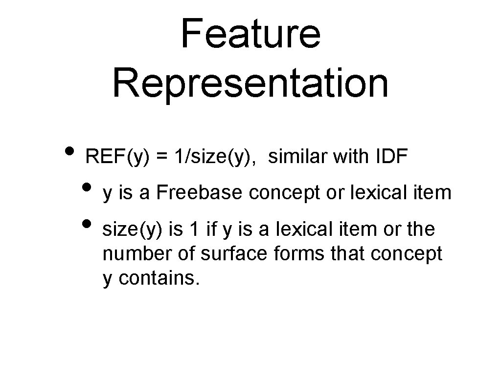 Feature Representation • REF(y) = 1/size(y), similar with IDF • y is a Freebase