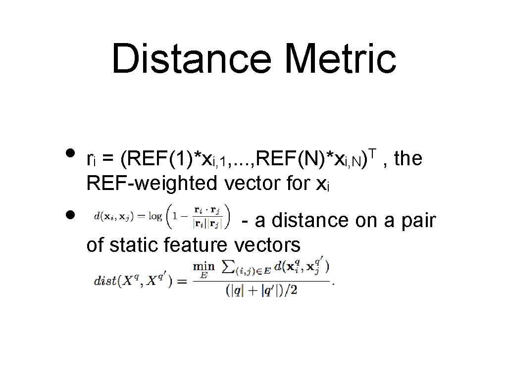 Distance Metric • r = (REF(1)*x T , the , . . . ,