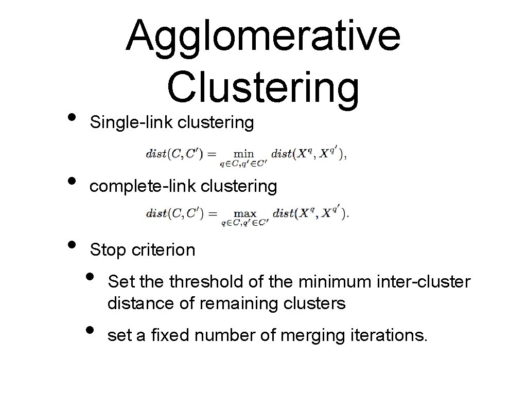 Agglomerative Clustering • Single-link clustering • complete-link clustering • Stop criterion • • Set