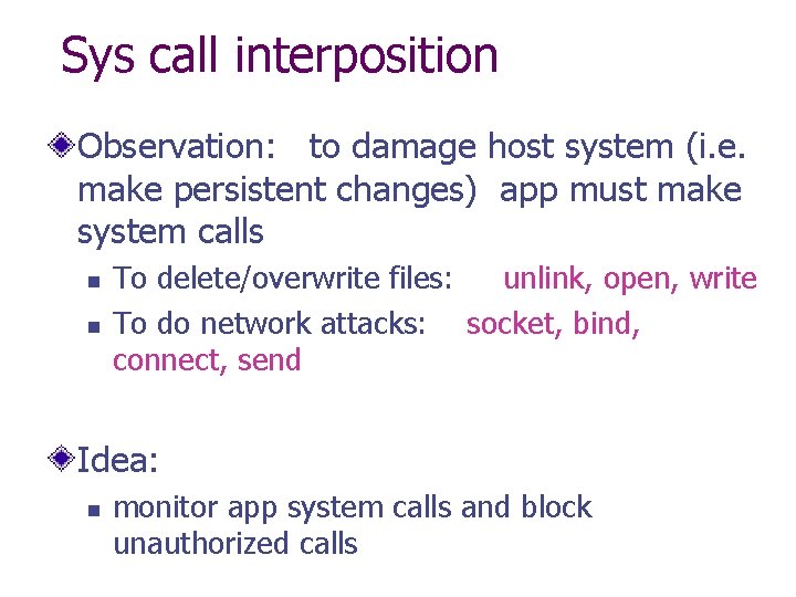 Sys call interposition Observation: to damage host system (i. e. make persistent changes) app