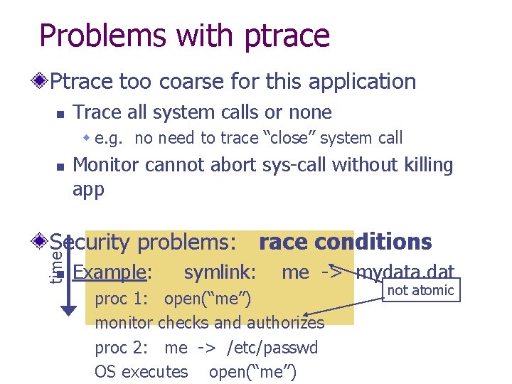 Problems with ptrace Ptrace too coarse for this application n Trace all system calls