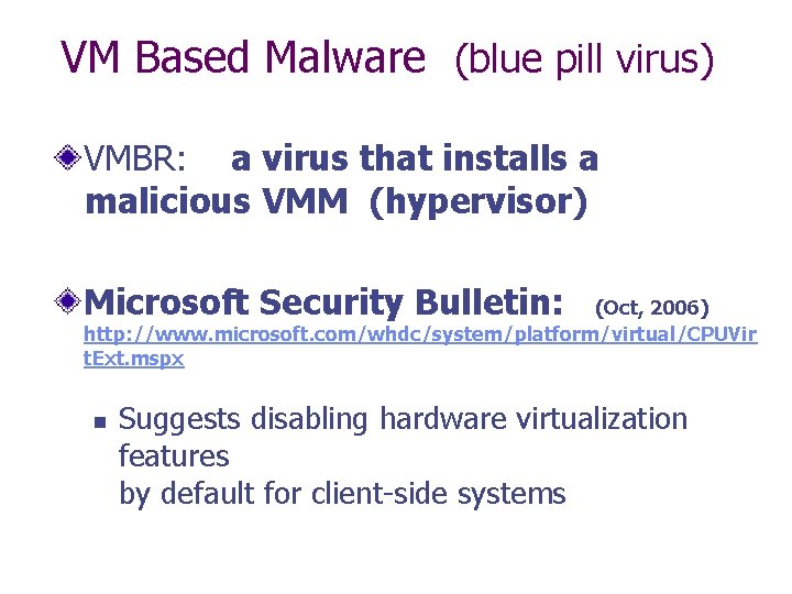 VM Based Malware (blue pill virus) VMBR: a virus that installs a malicious VMM