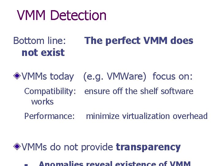 VMM Detection Bottom line: not exist The perfect VMM does VMMs today (e. g.