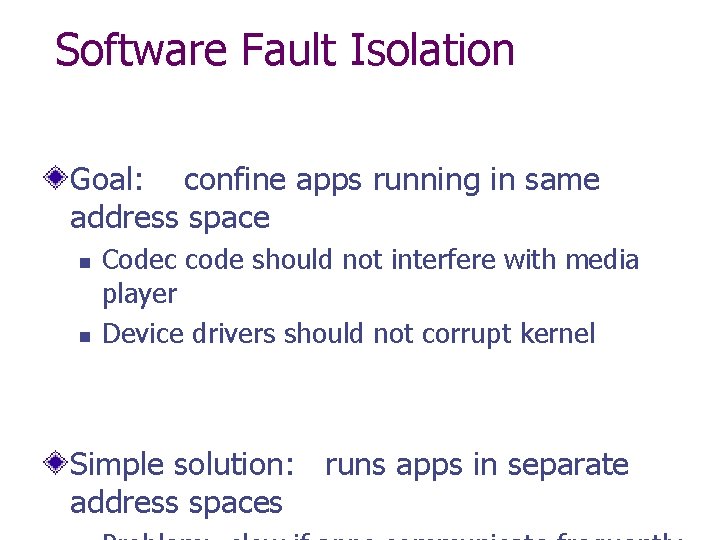 Software Fault Isolation Goal: confine apps running in same address space n n Codec