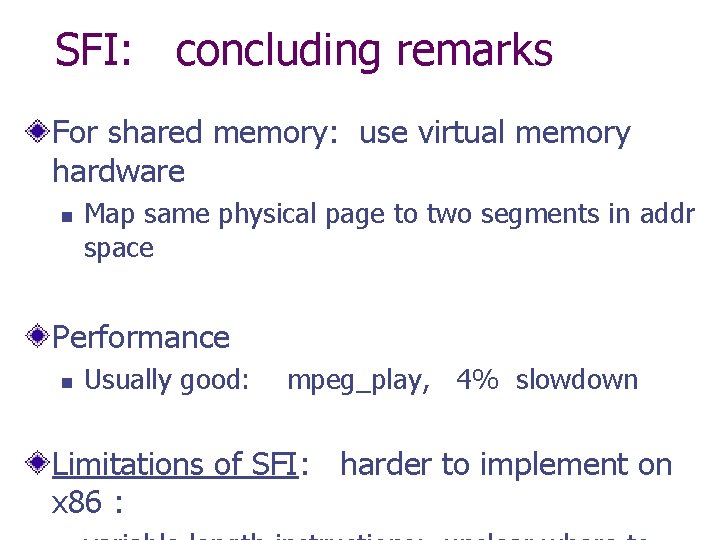 SFI: concluding remarks For shared memory: use virtual memory hardware n Map same physical