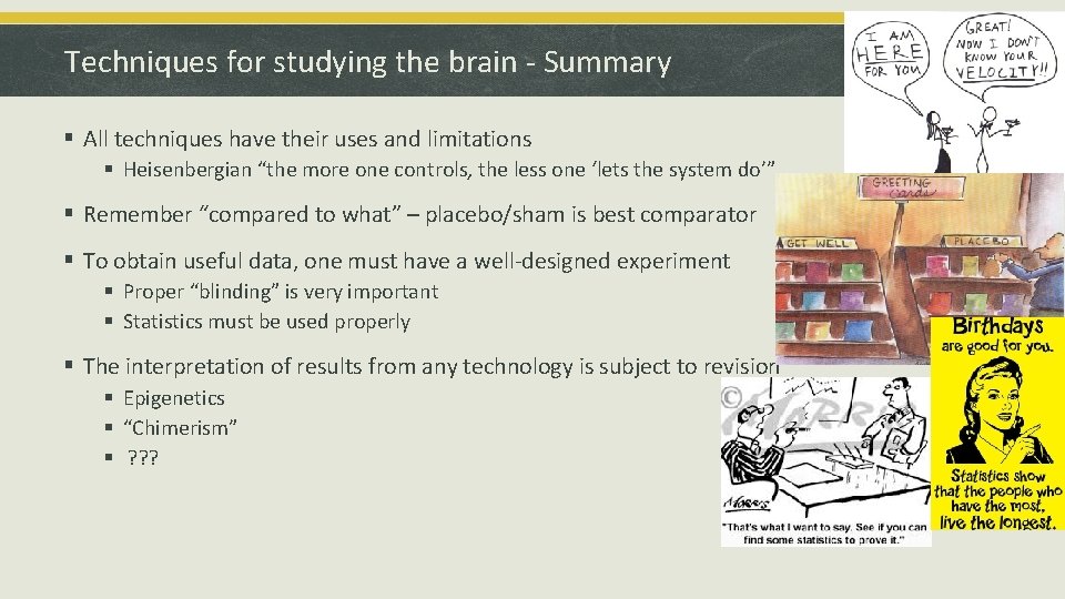 Techniques for studying the brain - Summary § All techniques have their uses and