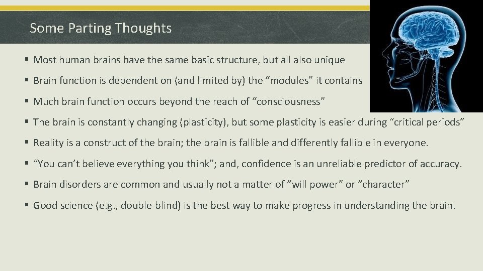 Some Parting Thoughts § Most human brains have the same basic structure, but all