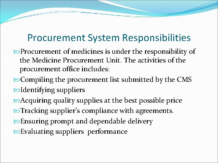 Procurement System Responsibilities Procurement of medicines is under the responsibility of the Medicine Procurement