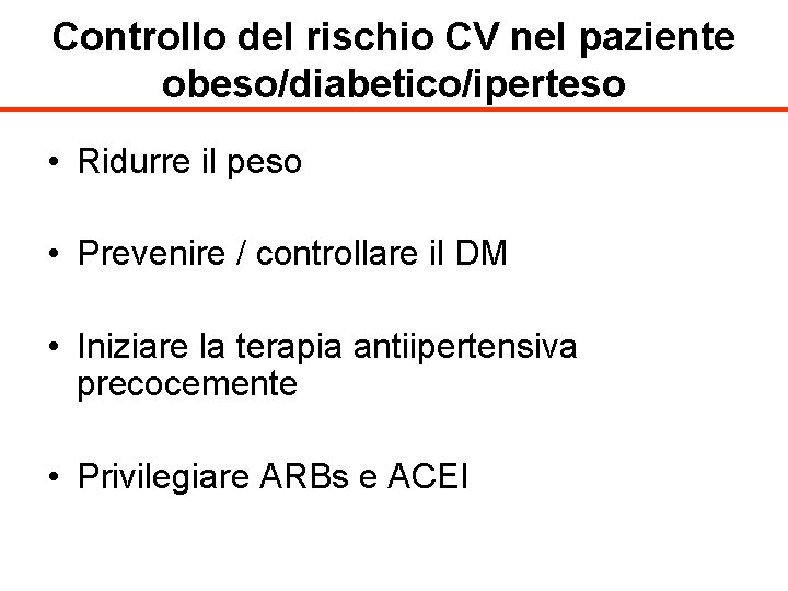 Controllo del rischio CV nel paziente obeso/diabetico/iperteso • Ridurre il peso • Prevenire /