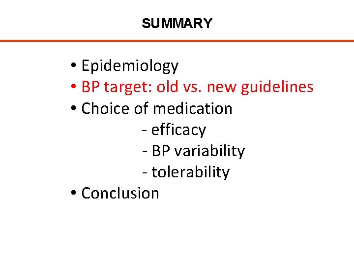 SUMMARY • Epidemiology • BP target: old vs. new guidelines • Choice of medication