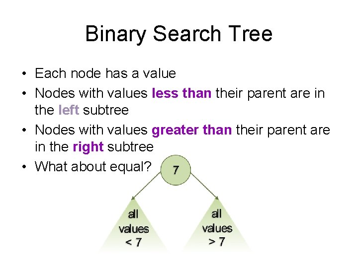 Binary Search Tree • Each node has a value • Nodes with values less