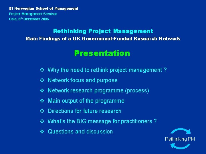 BI Norwegian School of Management Project Management Seminar Oslo, 6 th December 2006 Rethinking