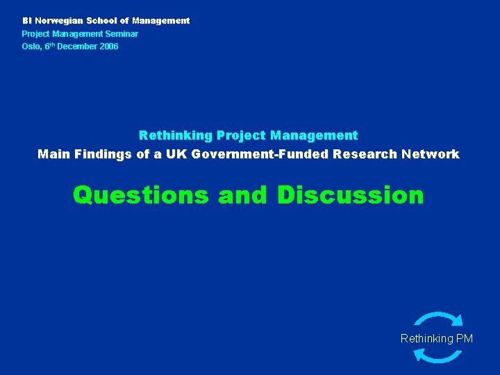 BI Norwegian School of Management Project Management Seminar Oslo, 6 th December 2006 Rethinking