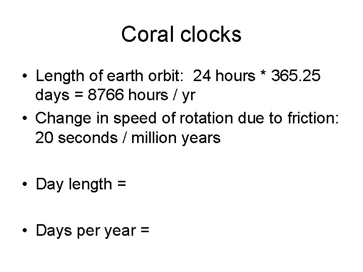 Coral clocks • Length of earth orbit: 24 hours * 365. 25 days =