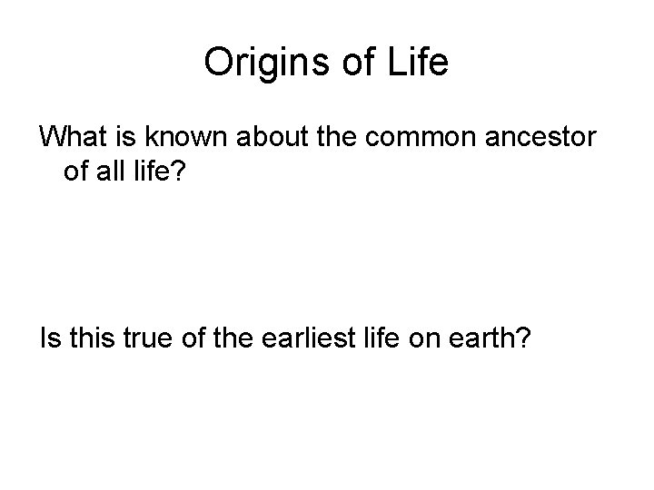 Origins of Life What is known about the common ancestor of all life? Is