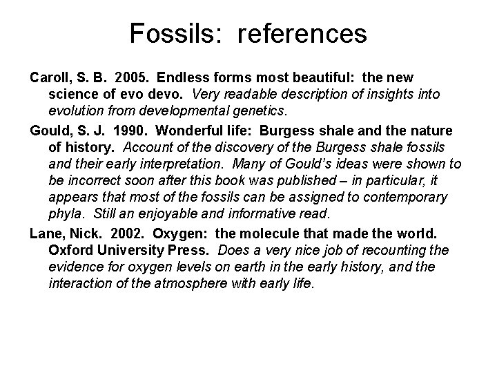 Fossils: references Caroll, S. B. 2005. Endless forms most beautiful: the new science of