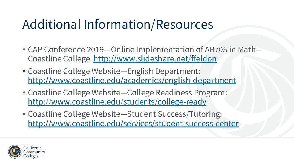 Additional Information/Resources • CAP Conference 2019—Online Implementation of AB 705 in Math— Coastline College