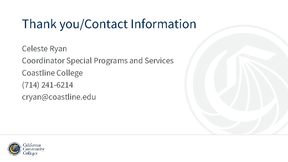 Thank you/Contact Information Celeste Ryan Coordinator Special Programs and Services Coastline College (714) 241