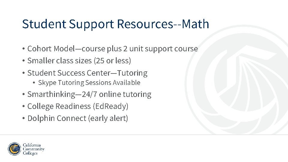 Student Support Resources--Math • Cohort Model—course plus 2 unit support course • Smaller class