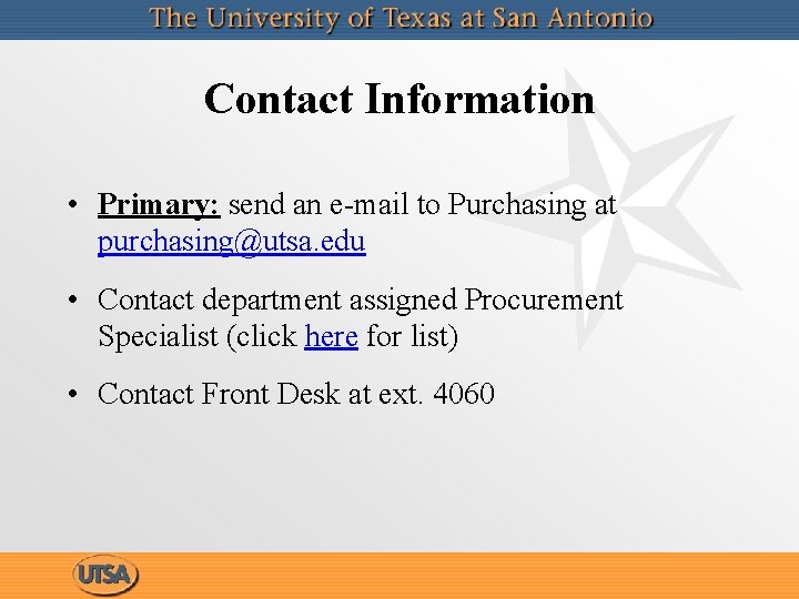 Contact Information • Primary: send an e-mail to Purchasing at purchasing@utsa. edu • Contact