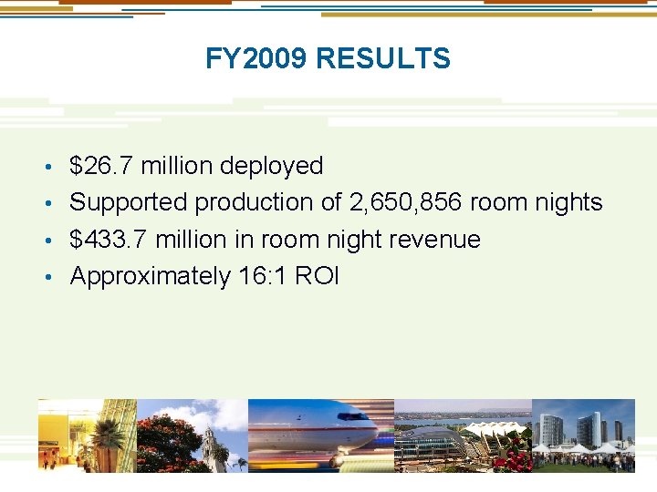 FY 2009 RESULTS $26. 7 million deployed • Supported production of 2, 650, 856