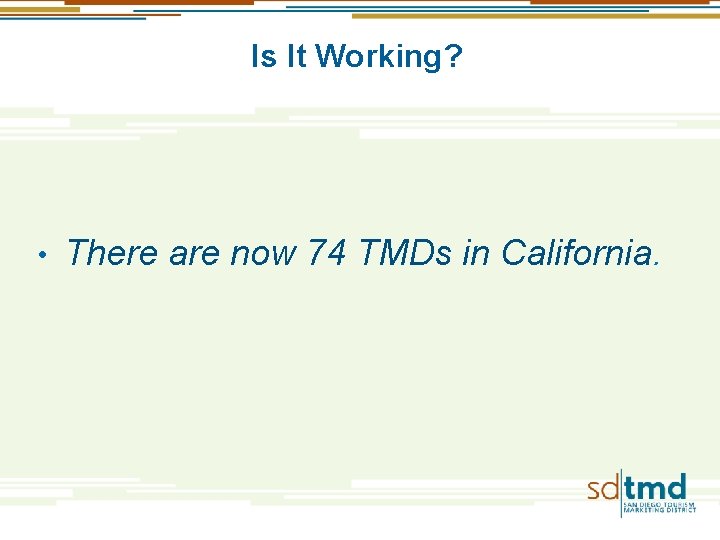 Is It Working? • There are now 74 TMDs in California. 