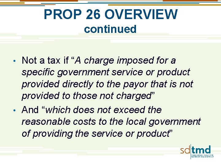 PROP 26 OVERVIEW continued Not a tax if “A charge imposed for a specific